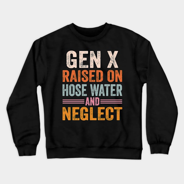 GEN X raised on hose water and neglect Crewneck Sweatshirt by David Brown